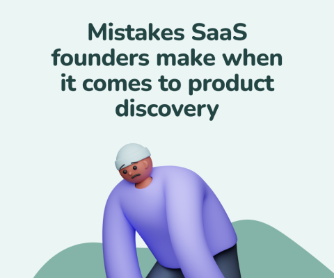 Mistakes SaaS founders make when it comes to product discovery