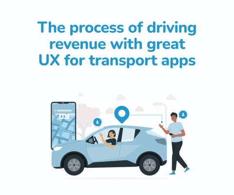 The process of driving revenue with great UX for transport apps