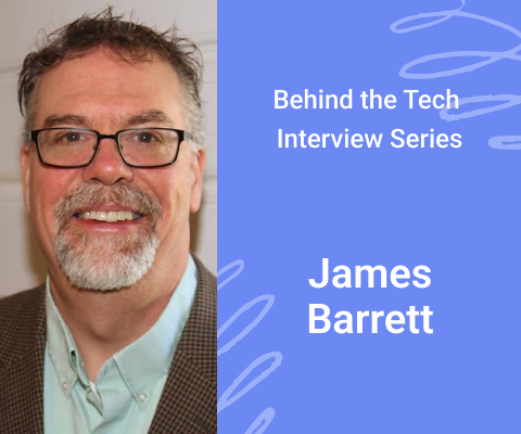 Behind the Tech Interview Series. James Barrett