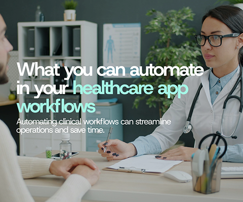 What you can automate in your healthcare app workflows