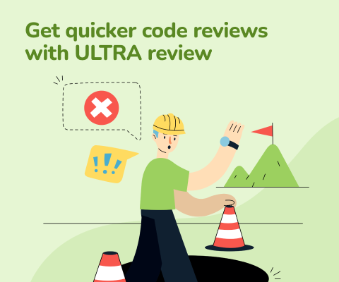 Get quicker code reviews with ULTRA review