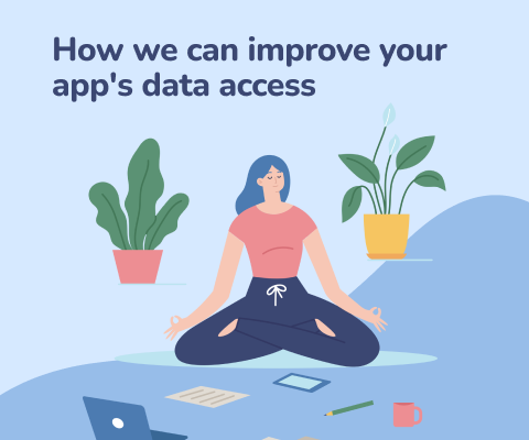 How we can improve your app's data access