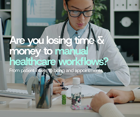 Are you losing time & money to manual healthcare workflows?