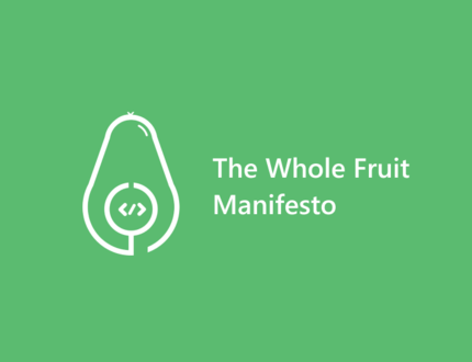 The Whole Fruit Manifesto. The one thing you are missing to skyrocket your developer career