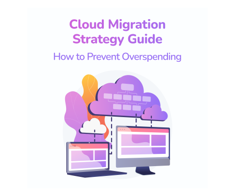 Cloud Migration Strategy Guide: How to Prevent Overspending