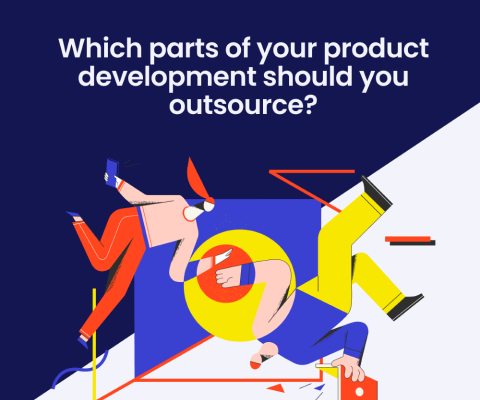 Which parts of your product development should you outsource?