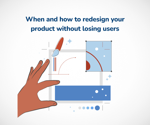 When and how to redesign your product without losing users
