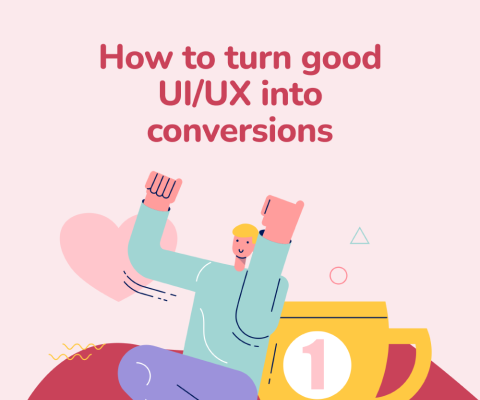 How to turn good UI/UX into conversions