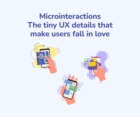 Microinteractions - The tiny UX details that make users fall in love