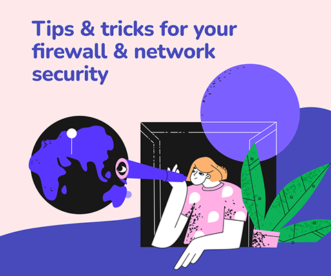 Tips & tricks for your firewall & network security