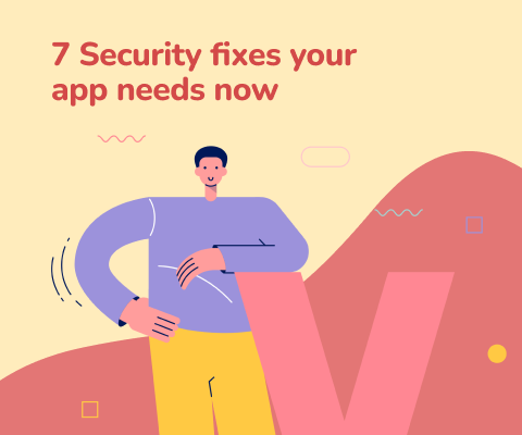 7 Security fixes your app needs now